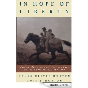 In Hope of Liberty: Culture, Community and Protest among Northern Free Blacks, 1700-1860 [Kindle-editie]