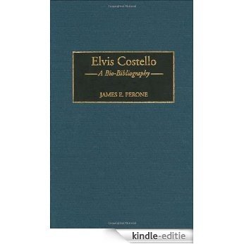 Elvis Costello: A Bio-Bibliography (Bio-Bibliographies in Music) [Kindle-editie]