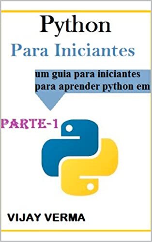 Python:Para Iniciantes Parte -1: Guia para aprender a linguagem Python em 15 dias