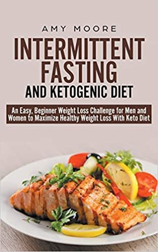 indir Intermittent-Fasting and Ketogenic-Diet: An Easy, Beginner Weight Loss Challenge for Men and Women to Maximize Healthy Weight Loss With Keto