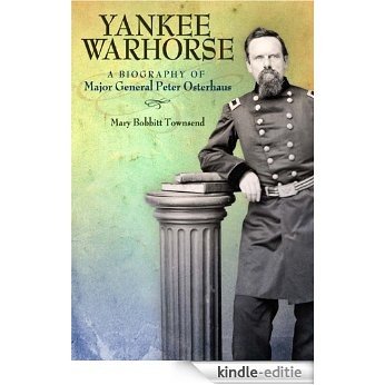 Yankee Warhorse: A Biography of Major General Peter Osterhaus (SHADES OF BLUE & GRAY) [Kindle-editie]