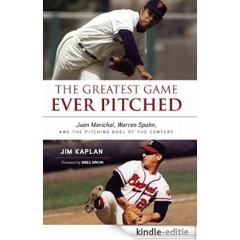 The Greatest Game Ever Pitched: Juan Marichal, Warren Spahn and the Pitching Duel of the Century [Kindle-editie]