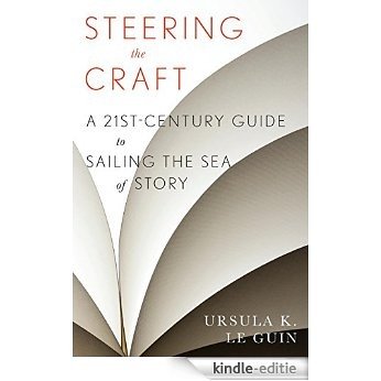 Steering the Craft: A Twenty-First-Century Guide to Sailing the Sea of Story [Kindle-editie] beoordelingen