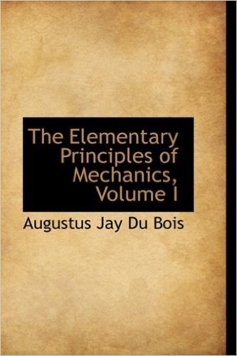 The Elementary Principles of Mechanics, Volume I