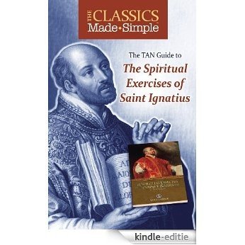 The Classics Made Simple: The Spiritual Exercises of St. Ignatiu (English Edition) [Kindle-editie]