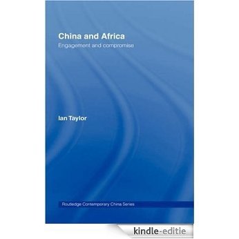 China and Africa: Engagement and Compromise (Routledge Contemporary China Series) [Kindle-editie]