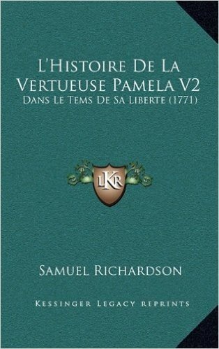 L'Histoire de La Vertueuse Pamela V2: Dans Le Tems de Sa Liberte (1771)