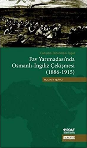 Çatışma - Diplomasi - İşgal Fav Yarımadası'nda Osmanlı - İngiliz Çekişmesi: (1886 - 1915)