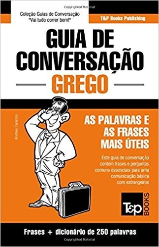 Guia de Conversacao Portugues-Grego E Mini Dicionario 250 Palavras