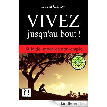 Vivre jusqu'au bout: Comment survivre à la tentation du suicide (Marre de la vie ? t. 5) (French Edition) [Kindle-editie]