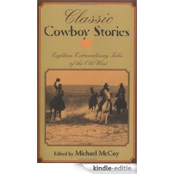 Classic Cowboy Stories: Eighteen Extraordinary Tales of the Old West: Twenty Extraordinary Tales of the Old West [Kindle-editie]