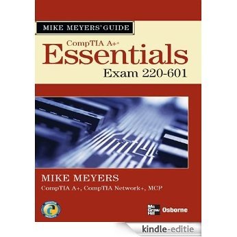 Mike Meyers' A+ Guide: Essentials (Exam 220-601): Essentials (Exam 220-601) [Kindle-editie]