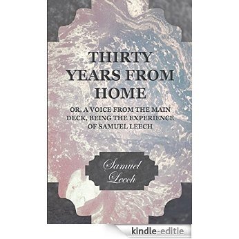 Thirty Years From Home - Or, A Voice From The Main Deck Being The Experience Of Samuel Leech [Kindle-editie]