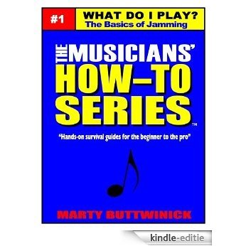 What Do I Play? The Basics of Jamming (The Musicians' How-To Series) (English Edition) [Kindle-editie]