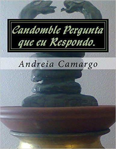 Candomble Pergunta que eu Respondo.: Candomblé sem mistério