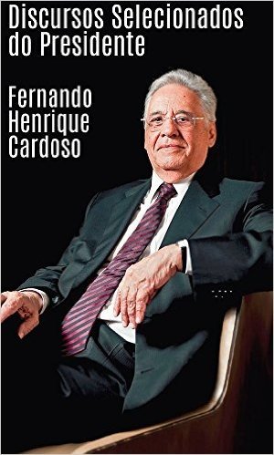 Discursos Selecionados do Presidente Fernando Henrique Cardoso