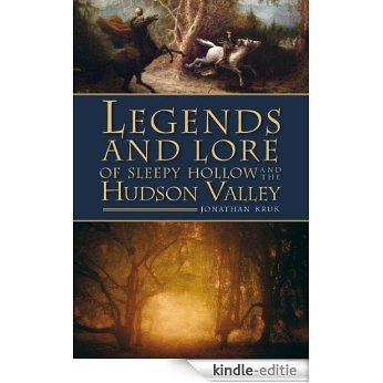 Legends and Lore of Sleepy Hollow and the Hudson Valley (English Edition) [Kindle-editie]