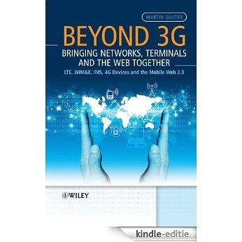 Beyond 3G - Bringing Networks, Terminals and the Web Together: LTE, WiMAX, IMS, 4G Devices and the Mobile Web 2.0 [Kindle-editie]
