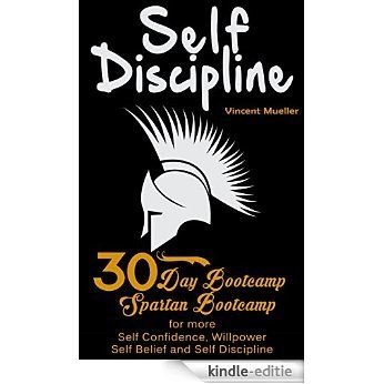 Self Discipline: 30 Day Bootcamp! Spartan Bootcamp for more: Self Confidence, Willpower, Self Belief and Self Discipline (self control, self confidence, ... self belief Book 1) (English Edition) [Kindle-editie]