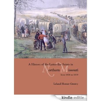 A History of the Latter-day Saints in Northern Missouri from 1836 to 1839 [Kindle-editie]
