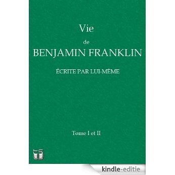 Vie de Benjamin Franklin écrite par lui-même (avec notes) (French Edition) [Kindle-editie]