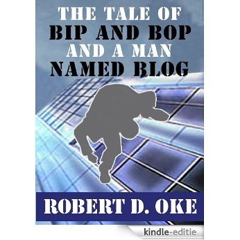 The Tale of Bip and Bop and a Man Named Blog (English Edition) [Kindle-editie]
