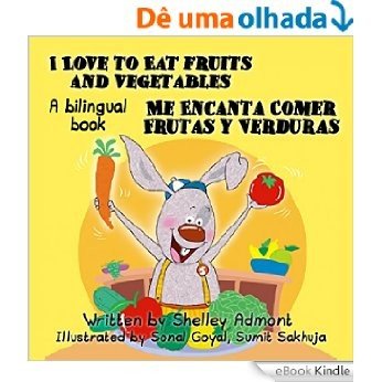 I Love to Eat Fruits and Vegetables - Me Encanta Comer Frutas y Verduras (English Spanish Bilingual) libros para niños, spanish childrens books (English Spanish Bilingual Collection) (Spanish Edition) [eBook Kindle]