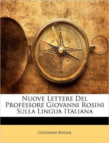 Nuove Lettere del Professore Giovanni Rosini Sulla Lingua Italiana