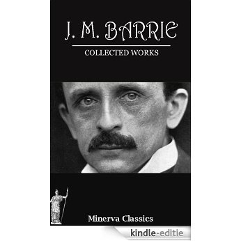 COLLECTED WORKS OF J. M. BARRIE (ILLUSTRATED) (English Edition) [Kindle-editie]
