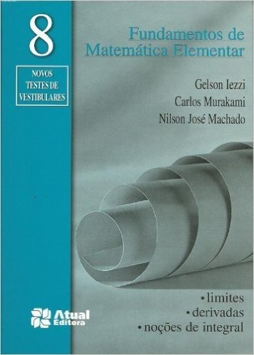 Fundamentos De Matemática Elementar. Limites, Derivadas, Noções De Integral - Volume 8