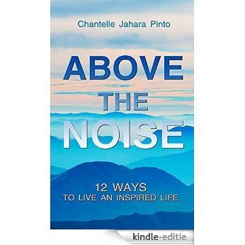 Above The Noise: 12 Ways To Live An Inspired Life (English Edition) [Kindle-editie]