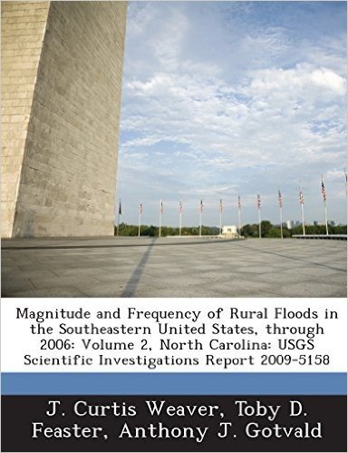 Magnitude and Frequency of Rural Floods in the Southeastern United States, Through 2006: Volume 2, North Carolina: Usgs Scientific Investigations Repo