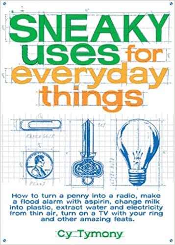 indir Sneaky Uses for Everyday Things: How to Turn a Penny Into a Radio, Make a Flood Alarm with an Aspirin, Change (Sneaky Books)