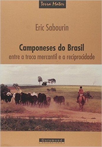 Camponeses Do Brasil - Entre A Troca Mercantil E A Reciprocidade - Coleção Terra Mater