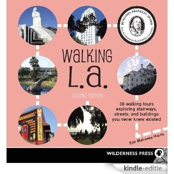 Walking L.A.: 38 Walking Tours Exploring Stairways, Streets and Buildings You Never Knew Existed [Kindle-editie]