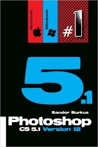 Photoshop Cs5.1 Version 12 (Macintosh / Windows): Buy This Book, Get a Job !