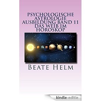 Psychologische Astrologie - Ausbildung Band 11: Das Weib im Horoskop - Lilith und die Asteroiden Ceres, Pallas Athene, Vesta und Juno (German Edition) [Kindle-editie]