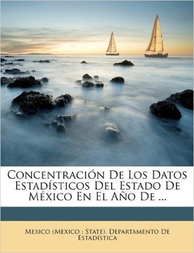 Concentracion de Los Datos Estadisticos del Estado de Mexico En El Ano de ...