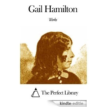 Works of Gail Hamilton (English Edition) [Kindle-editie]