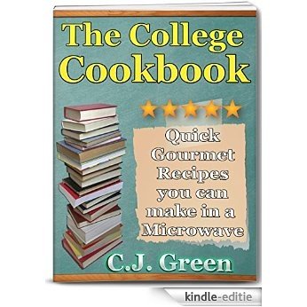 The College Cookbook: Cookbook of Quick Gourmet Recipes that you can make in a Microwave Oven! (Kindle Cookbooks & Cooking Guides 2) (English Edition) [Kindle-editie]
