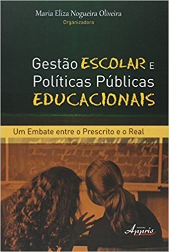 Gestão Escolar e Políticas Públicas Educacionais. Um Embate Entre o Prescrito e o Real baixar