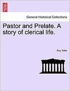 Pastor and Prelate. a Story of Clerical Life.
