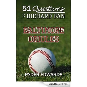 51 QUESTIONS FOR THE DIEHARD FAN: BALTIMORE ORIOLES (English Edition) [Kindle-editie]