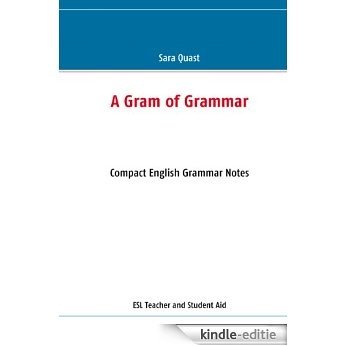 A Gram of Grammar: Compact English Grammar Notes [Kindle-editie]