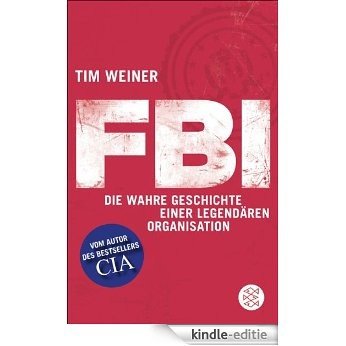 FBI: Die wahre Geschichte einer legendären Organisation (German Edition) [Kindle-editie]