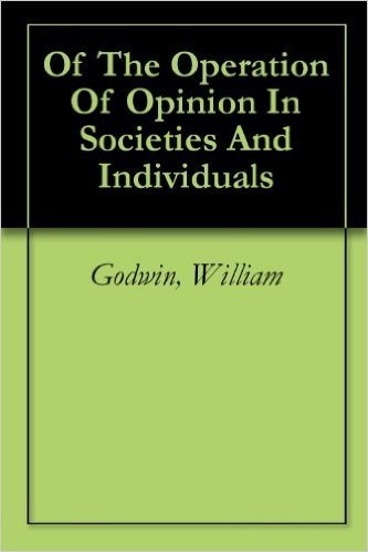 Of The Operation Of Opinion In Societies And Individuals (English Edition)