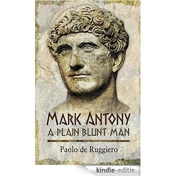 Mark Antony: A Plain Blunt Man [Kindle-editie]