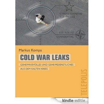 Cold War Leaks (Telepolis): Geheimnisvolles und Geheimdienstliches aus dem Kalten Krieg (German Edition) [Kindle-editie]