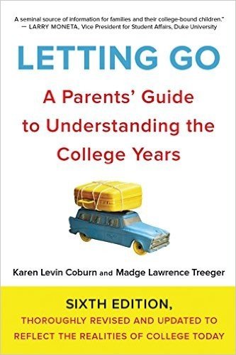 Letting Go: A Parents' Guide to Understanding the College Years