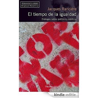 El tiempo de la igualdad: Diálogos sobre política y estética (Pensamiento Herder) (Spanish Edition) [Kindle-editie]